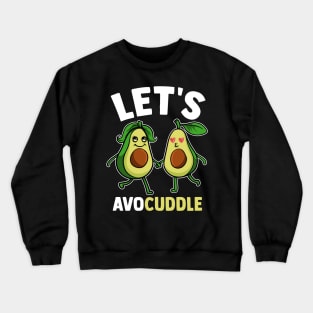 Funny Let's Avocuddle Cute Avocado Cuddling Pun Crewneck Sweatshirt